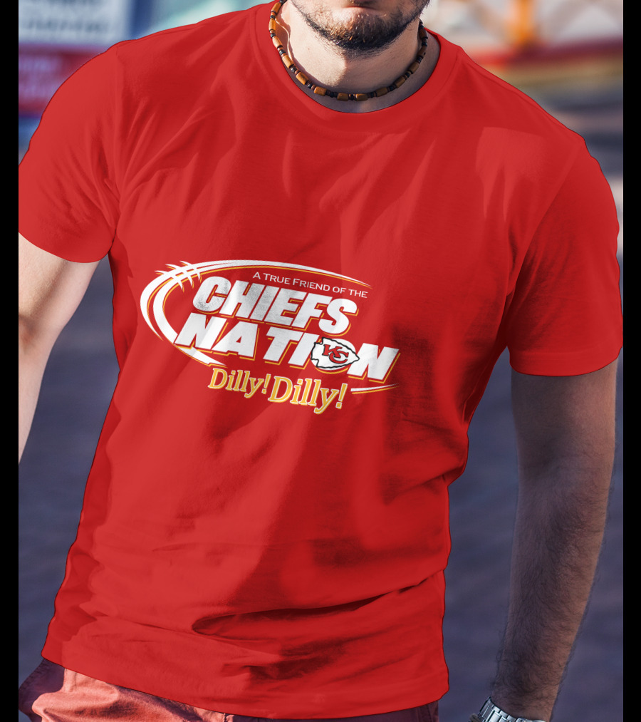 A True Friend Of The Chiefs Nation Dilly Dilly T-Shirt