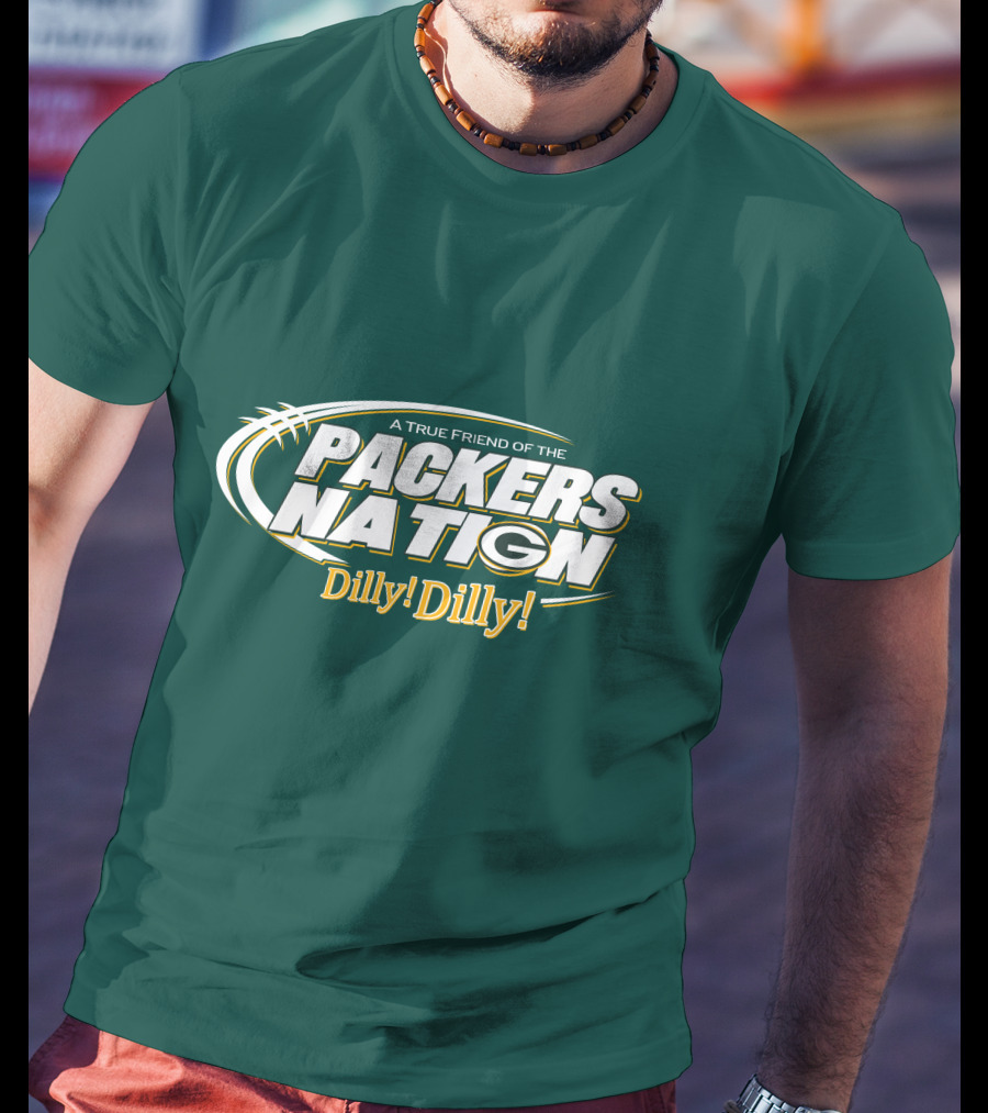 A True Friend Of The Packers Nation Dilly Dilly T-Shirt