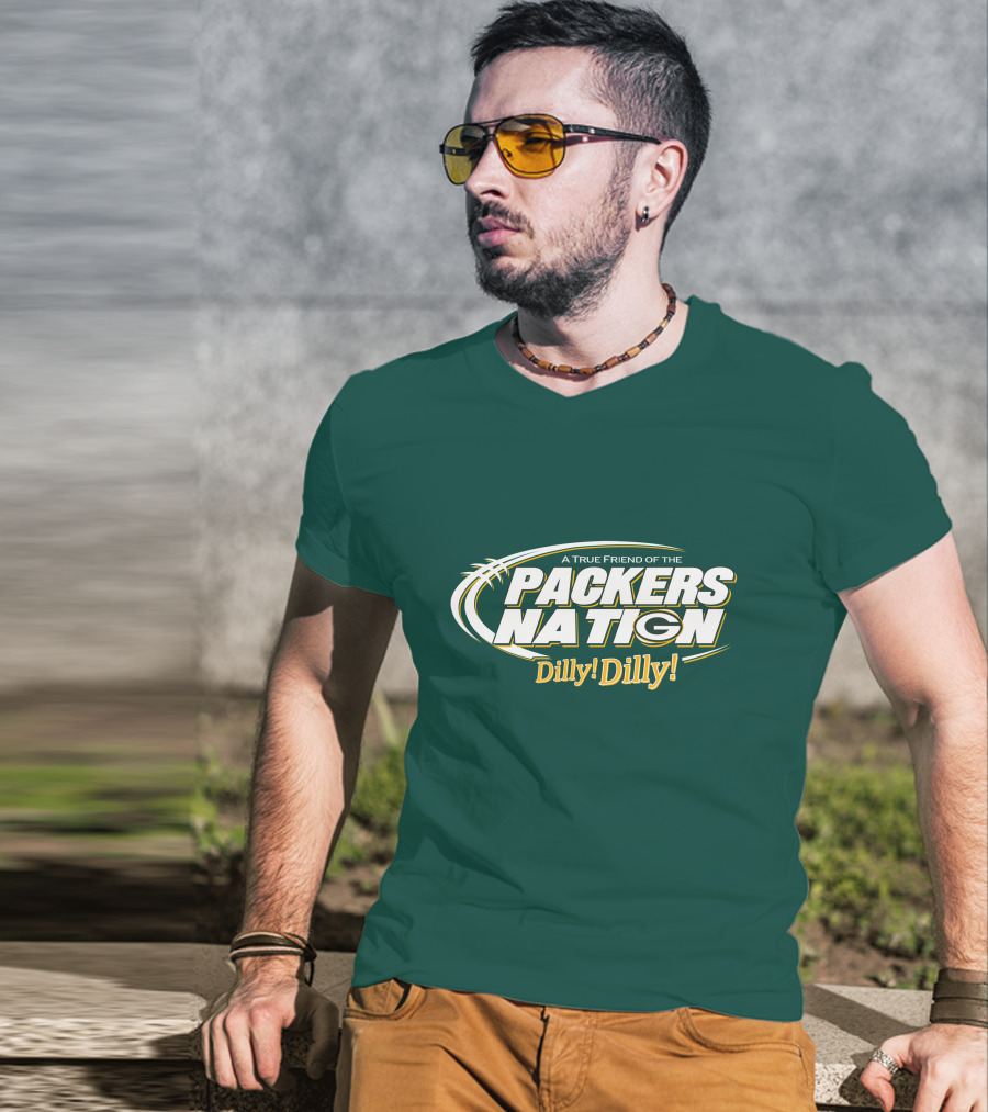 A True Friend Of The Packers Nation Dilly Dilly T-Shirt