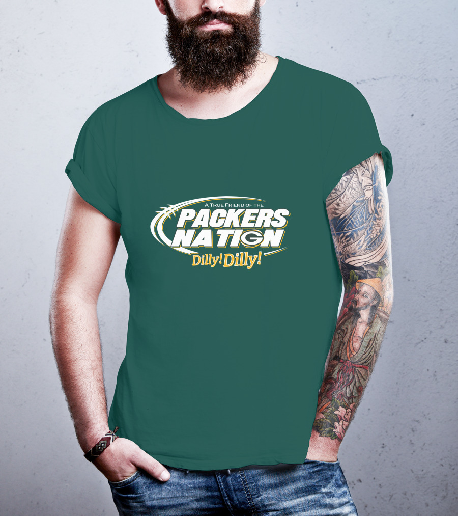 A True Friend Of The Packers Nation Dilly Dilly T-Shirt