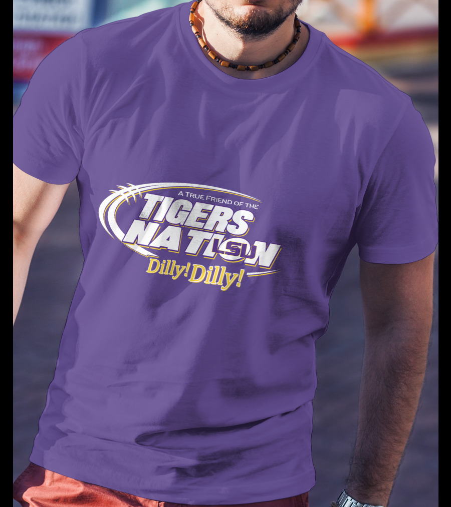 A True Friend Of The LSU Tigers Nation Dilly Dilly T-Shirt