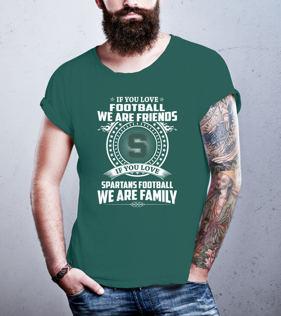 If You Love Spartans Football We Are Family Friends T-Shirt