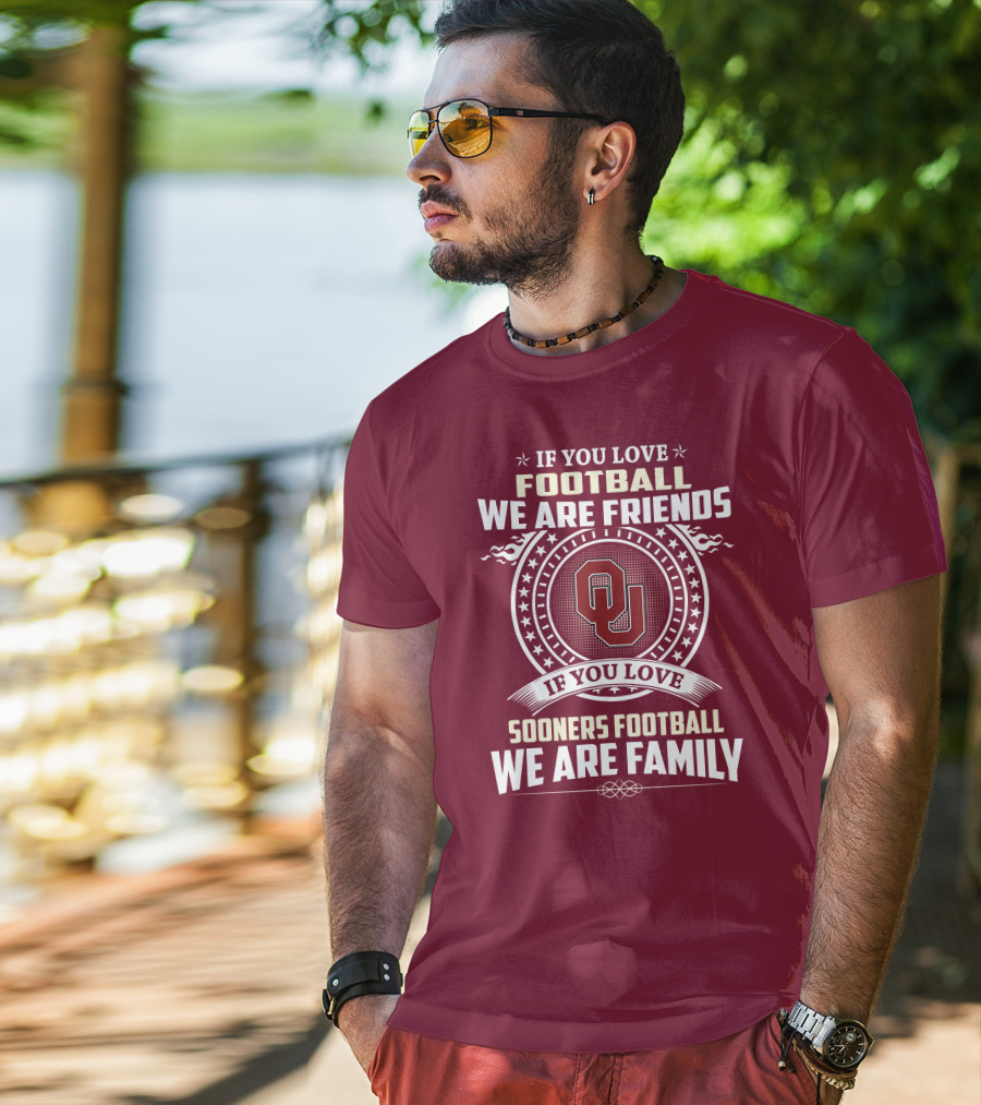 If You Love Oklahoma Sooners Football We Are Friends Family T-Shirt