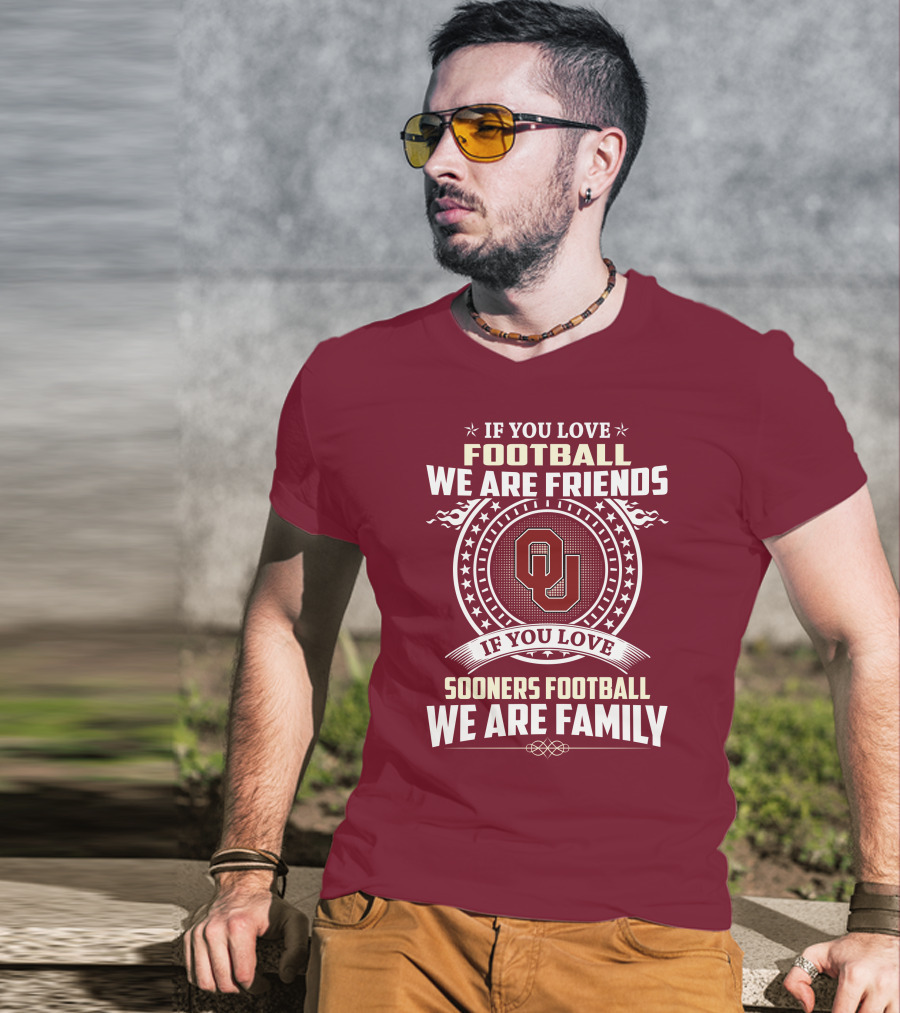 If You Love Oklahoma Sooners Football We Are Friends Family T-Shirt
