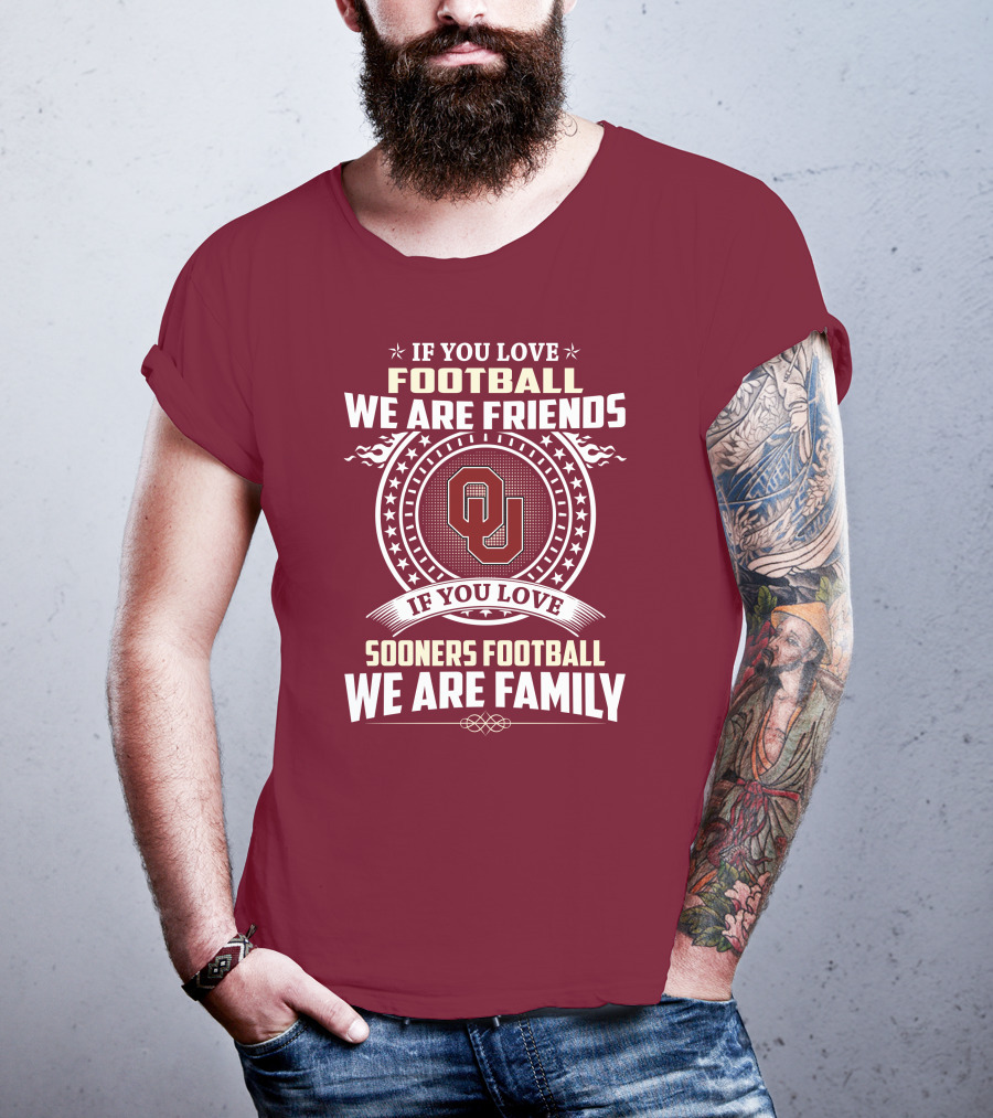 If You Love Oklahoma Sooners Football We Are Friends Family T-Shirt