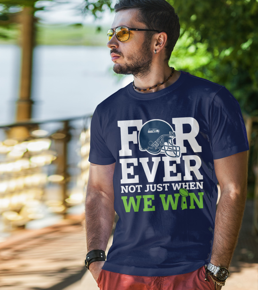 Seattle Seahawks Forever Not Just When We Win Helmet T-Shirt