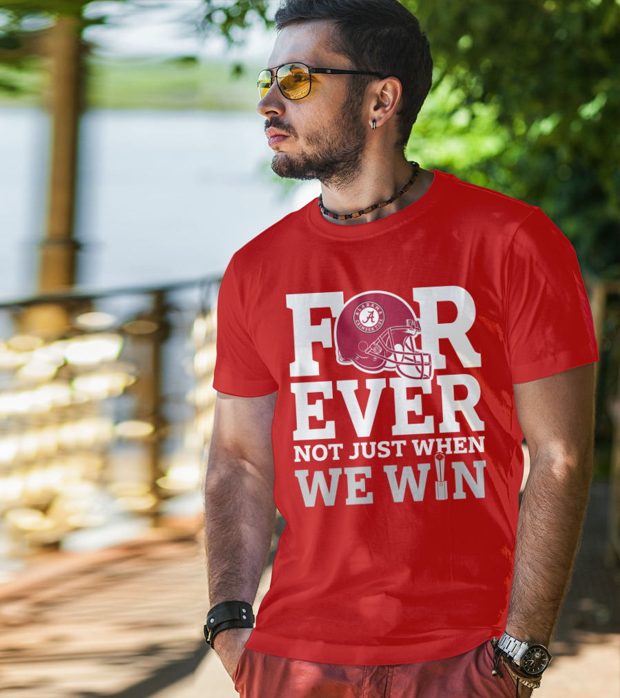 Alabama Crimson Tide Forever Not Just When We Win Football Helmet T-Shirt