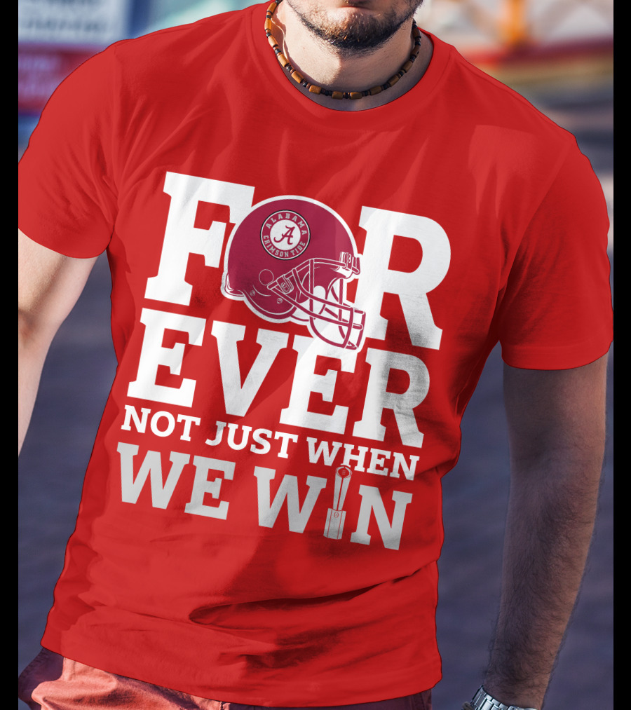 Alabama Crimson Tide Forever Not Just When We Win Football Helmet T-Shirt