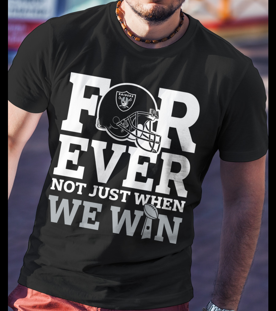 Las Vegas Raiders Helmet Forever Not Just When We Win Football Trophy T-Shirt