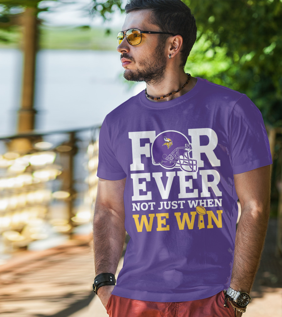 Minnesota Vikings Forever Helmet Not Just When We Win Trophy T-Shirt