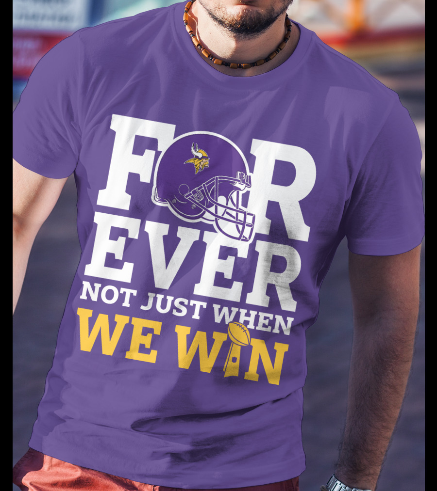 Minnesota Vikings Forever Helmet Not Just When We Win Trophy T-Shirt