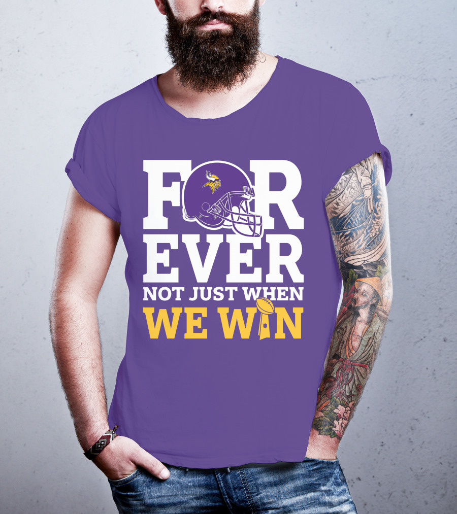 Minnesota Vikings Forever Helmet Not Just When We Win Trophy T-Shirt