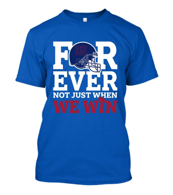 New York Giants Forever Not Just When We Win Football Helmet Loyalty T-Shirt