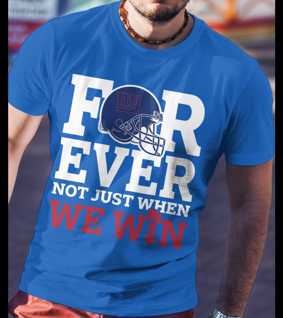 New York Giants Forever Not Just When We Win Football Helmet Loyalty T-Shirt