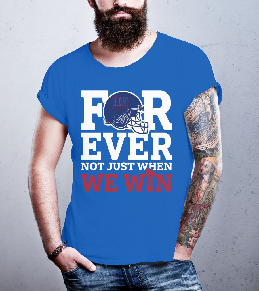 New York Giants Forever Not Just When We Win Football Helmet Loyalty T-Shirt