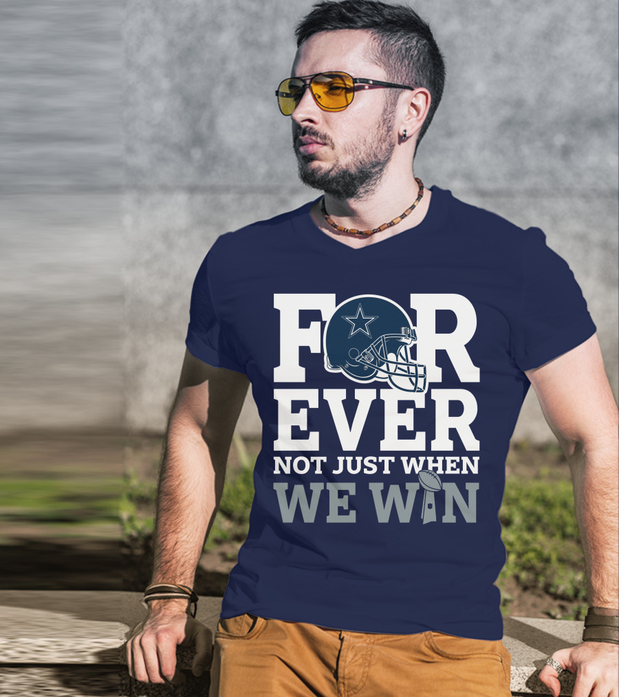 Forever Not Just When We Win Dallas Cowboys Helmet Star Football T-Shirt