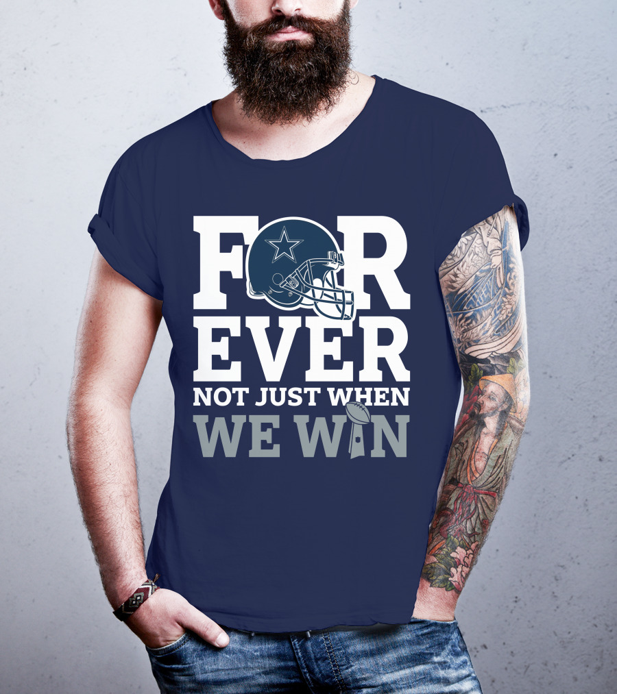 Forever Not Just When We Win Dallas Cowboys Helmet Star Football T-Shirt