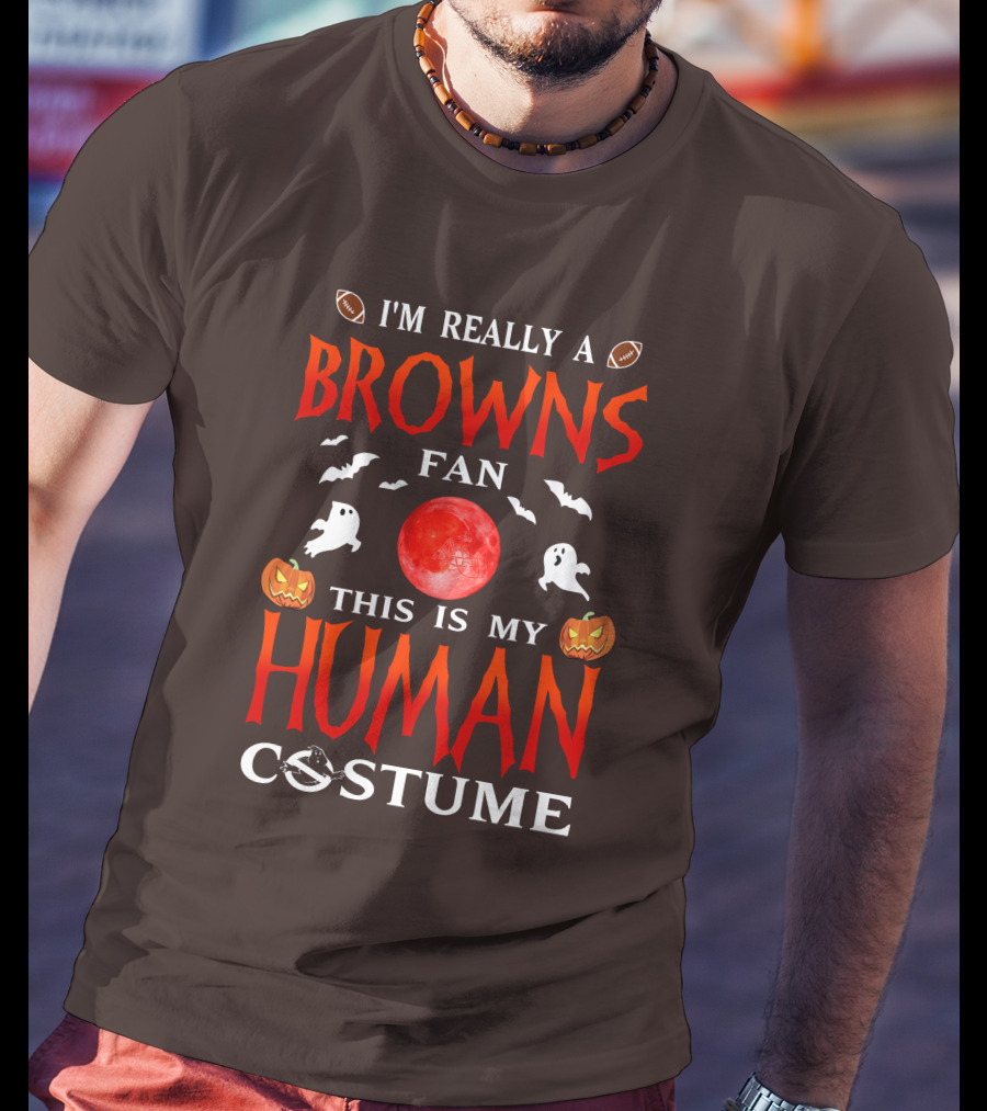 I'm Really A Browns Fan This Is My Human Costume Halloween Ghosts Pumpkins Football T-Shirt