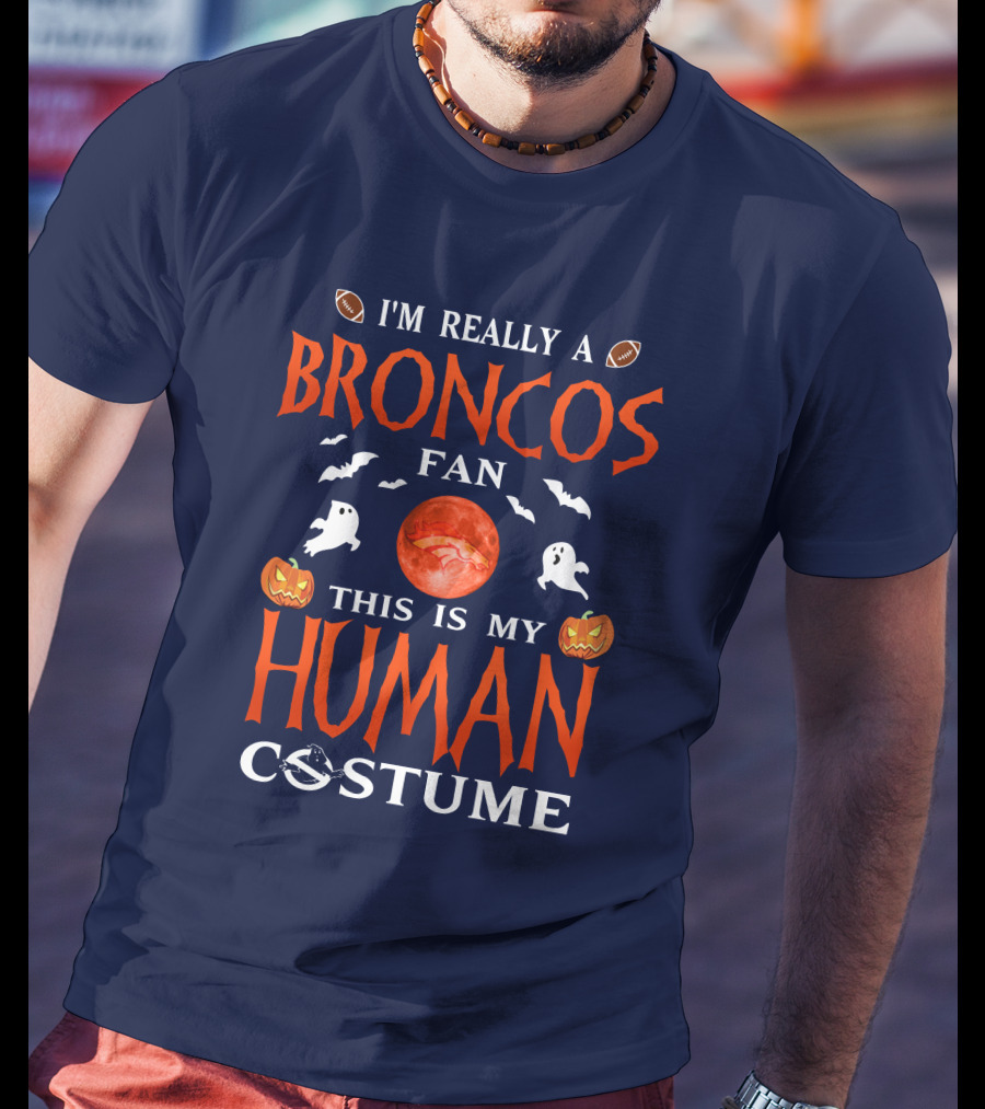I'm Really A Broncos Fan This Is My Human Costume Halloween Football Theme T-Shirt