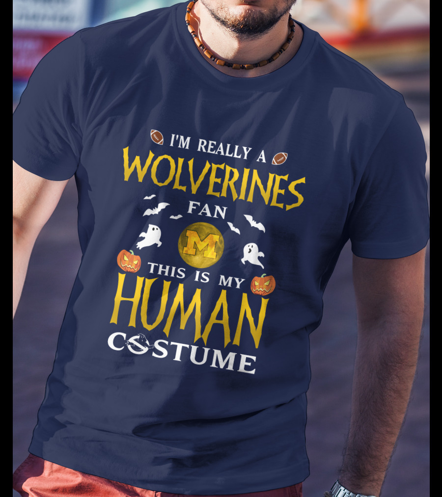 I'm Really A Wolverines Fan This Is My Human Costume Halloween Michigan Football Pumpkins Ghosts T-Shirt