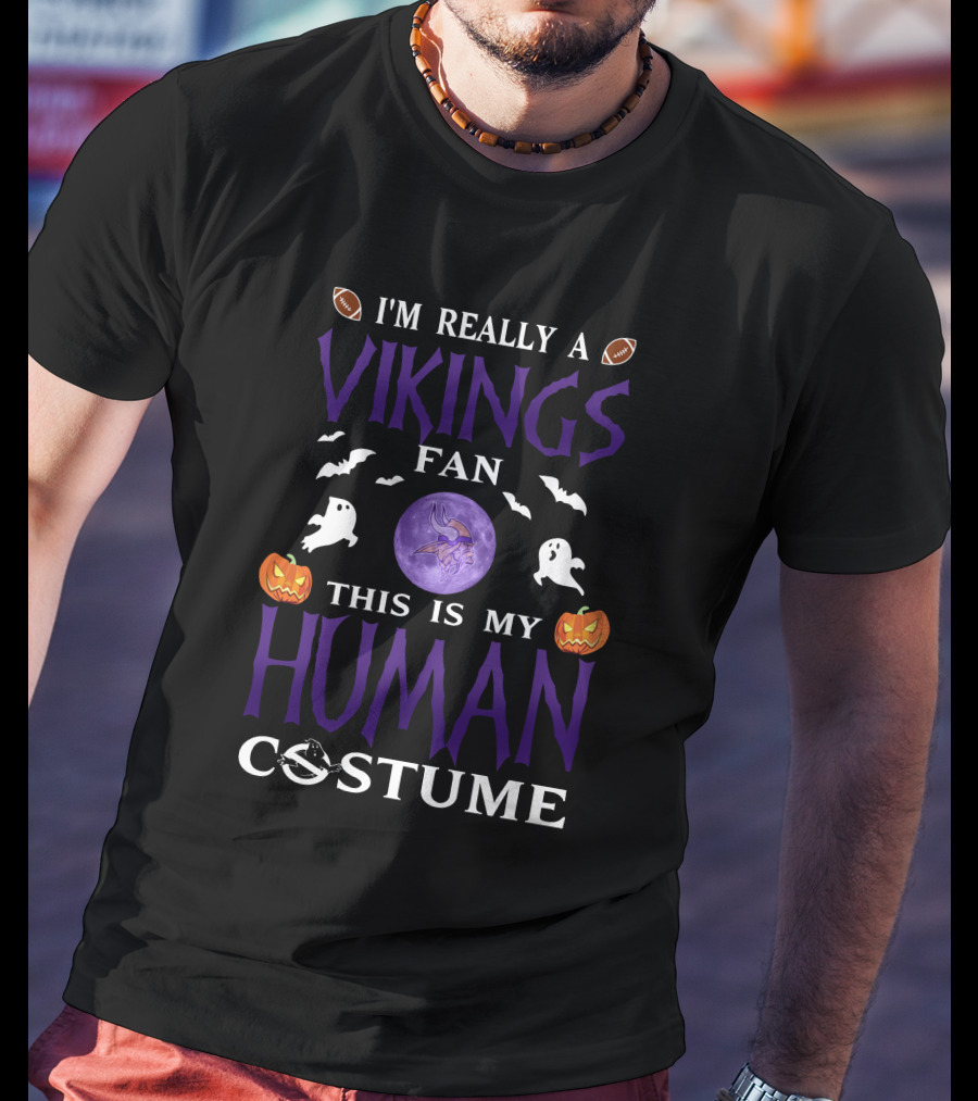 I'm Really A Vikings Fan This Is My Human Costume Halloween Football Pumpkins Ghosts Bats Moon T-Shirt
