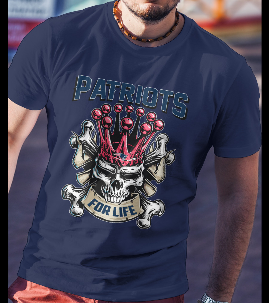 Patriots Skull King For Life T-Shirt