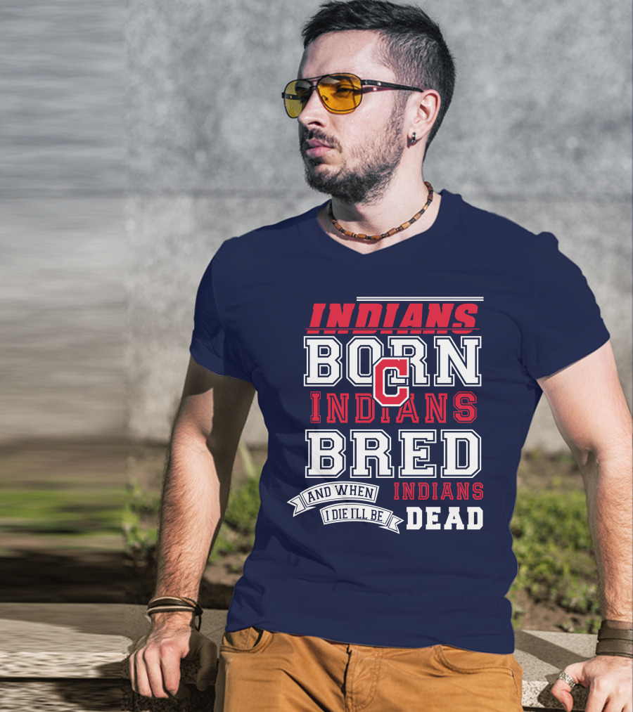Indians Born Indians Bred Indians Die Hard Fan T-Shirt