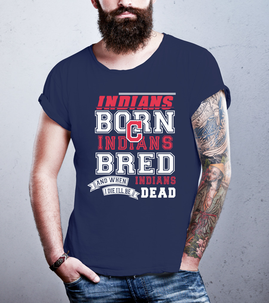 Indians Born Indians Bred Indians Die Hard Fan T-Shirt