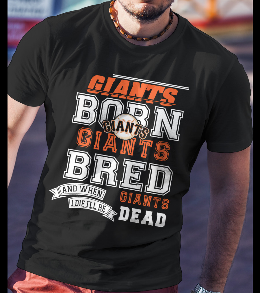 Born Giants Bred Giants And When I Die I'll Be Giants Dead T-Shirt