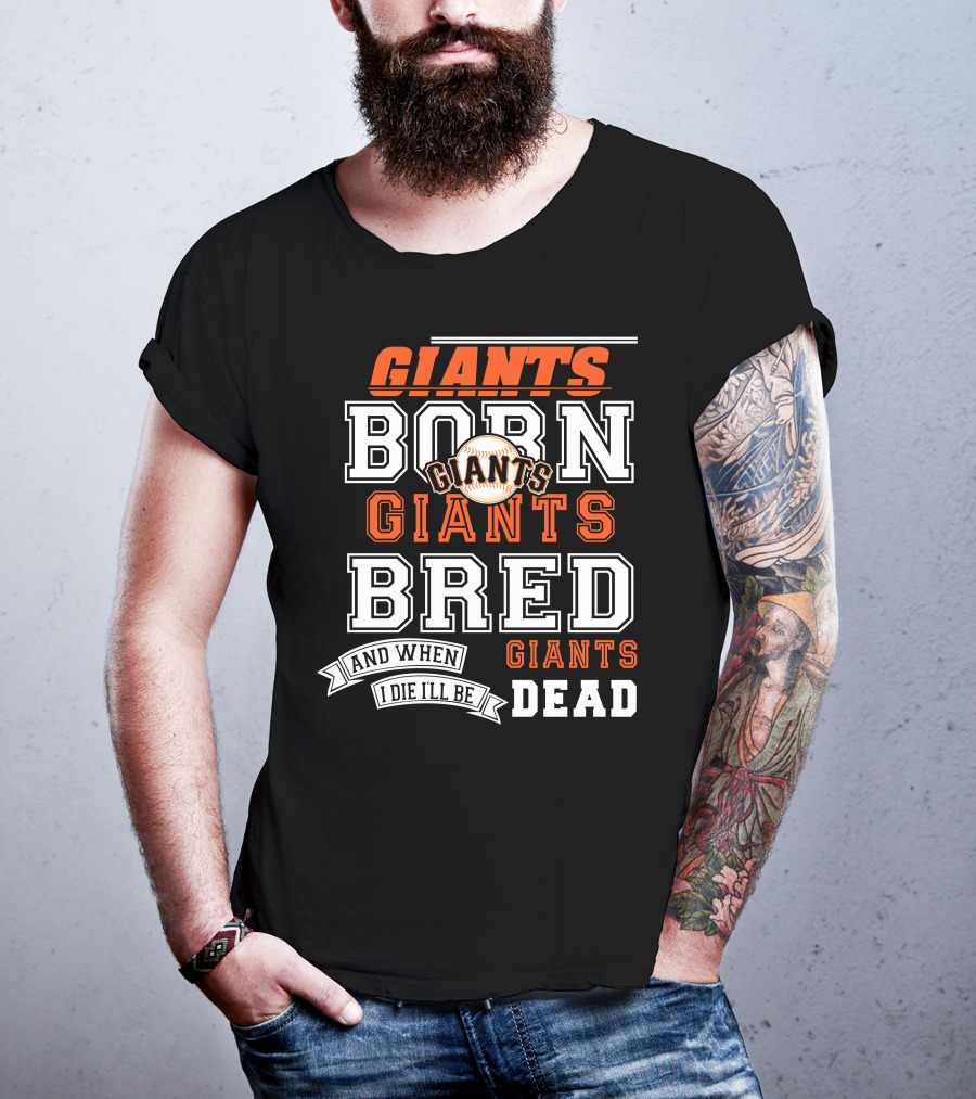 Born Giants Bred Giants And When I Die I'll Be Giants Dead T-Shirt