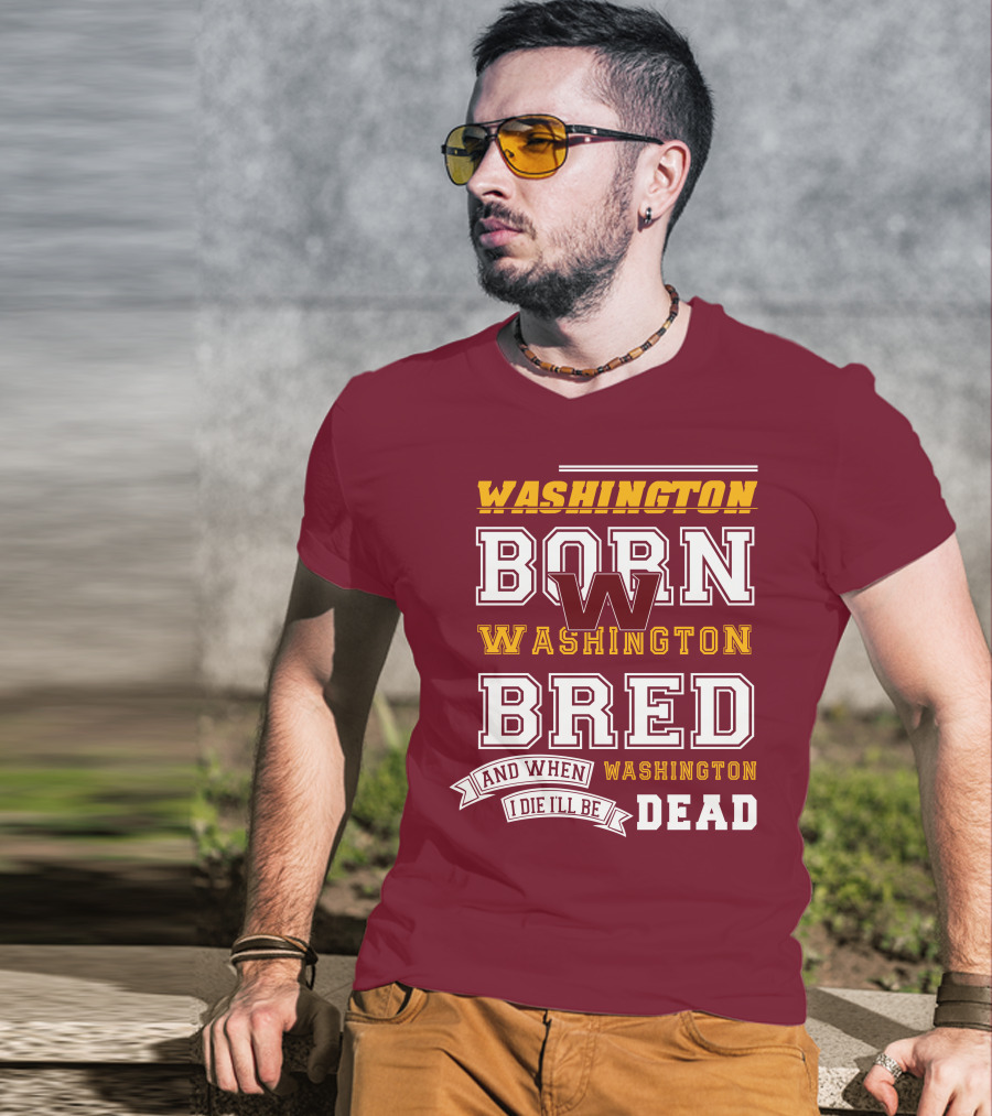 Washington Born Washington Bred Washington Dead T-Shirt