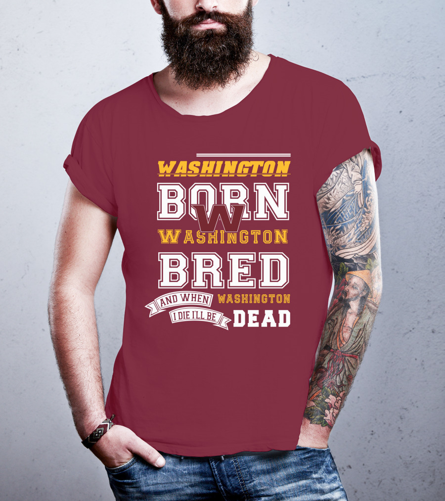 Washington Born Washington Bred Washington Dead T-Shirt