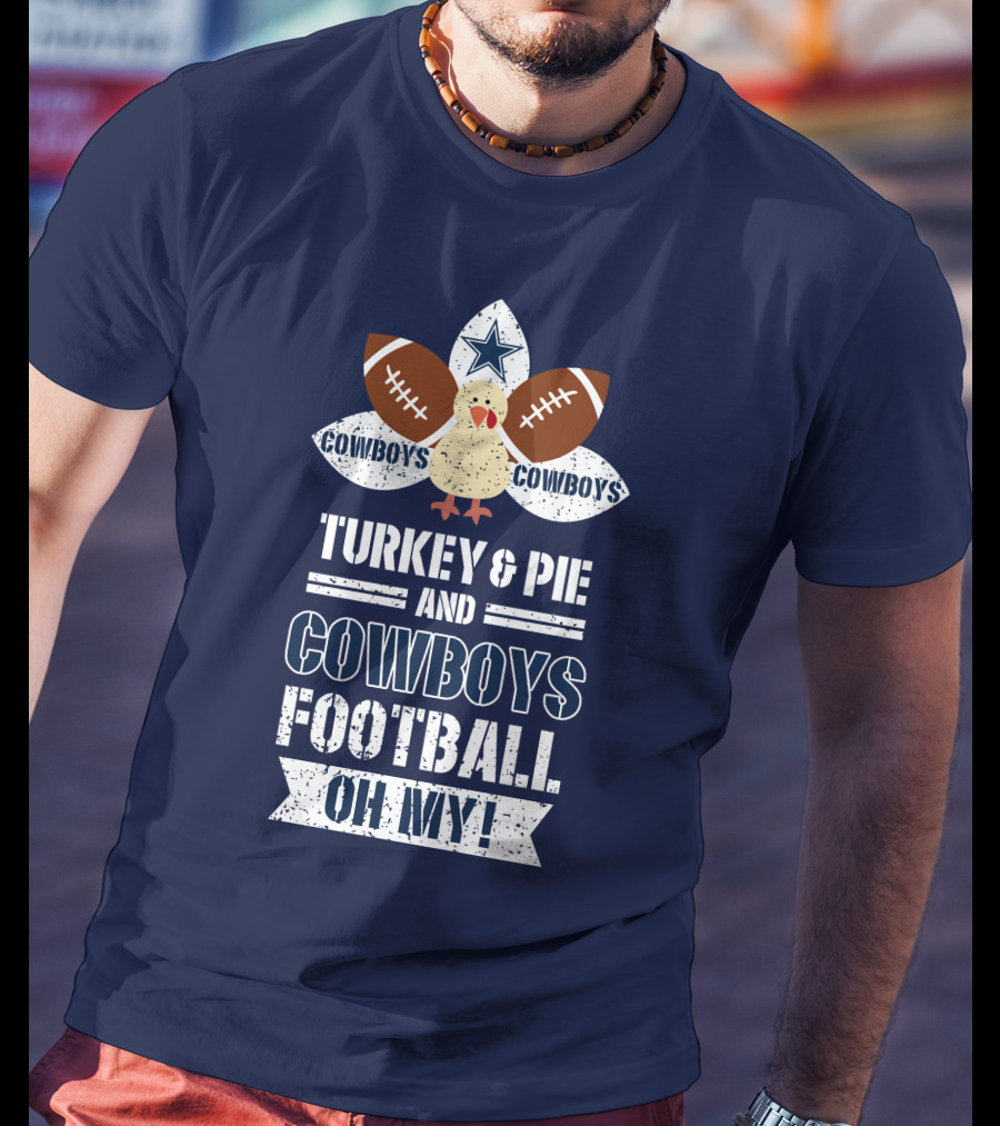 Turkey And Pie And Cowboys Football Oh My T-Shirt