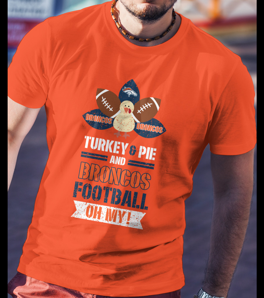 Turkey And Pie And Broncos Football Oh My T-Shirt