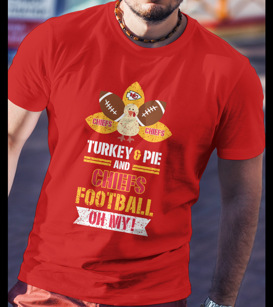 Turkey And Pie And Chiefs Football Oh My T-Shirt