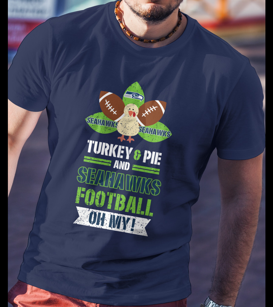 Turkey And Pie And Seahawks Football Oh My T-Shirt