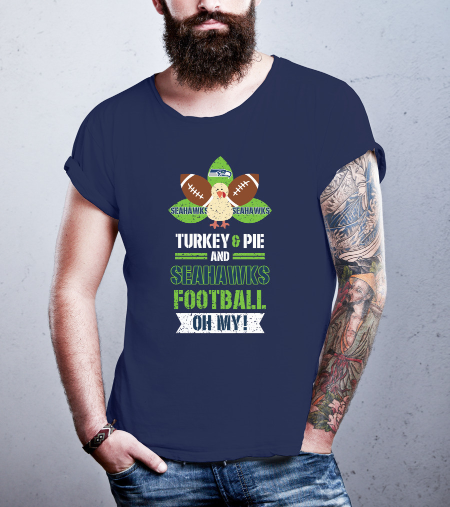 Turkey And Pie And Seahawks Football Oh My T-Shirt