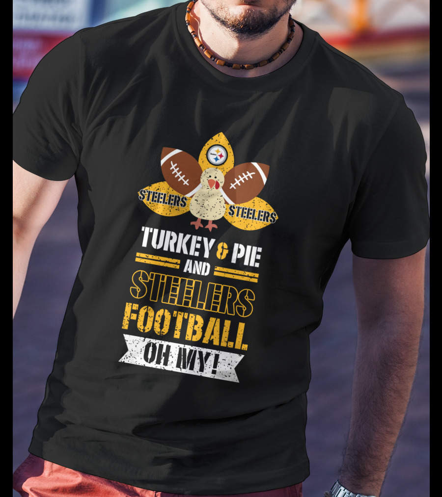 Turkey And Pie And Steelers Football Oh My Steelers Steelers Football T-Shirt