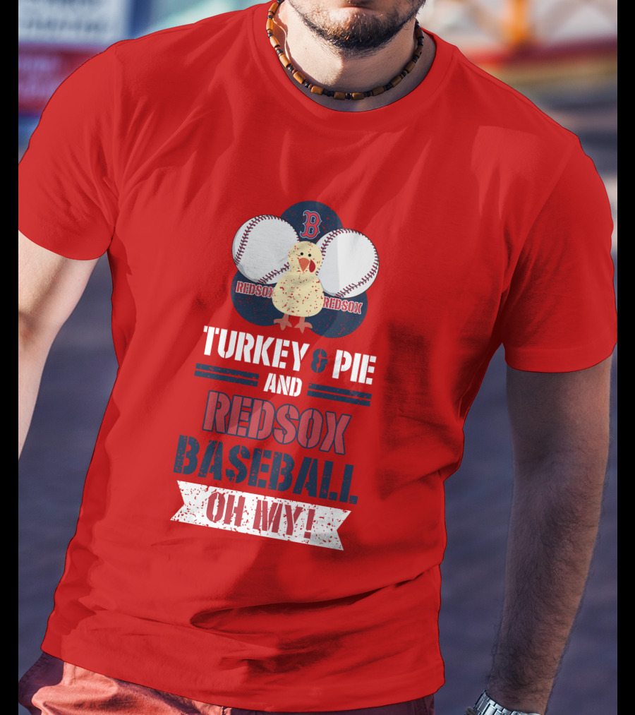 Turkey And Pie And Red Sox Baseball Oh My T-Shirt