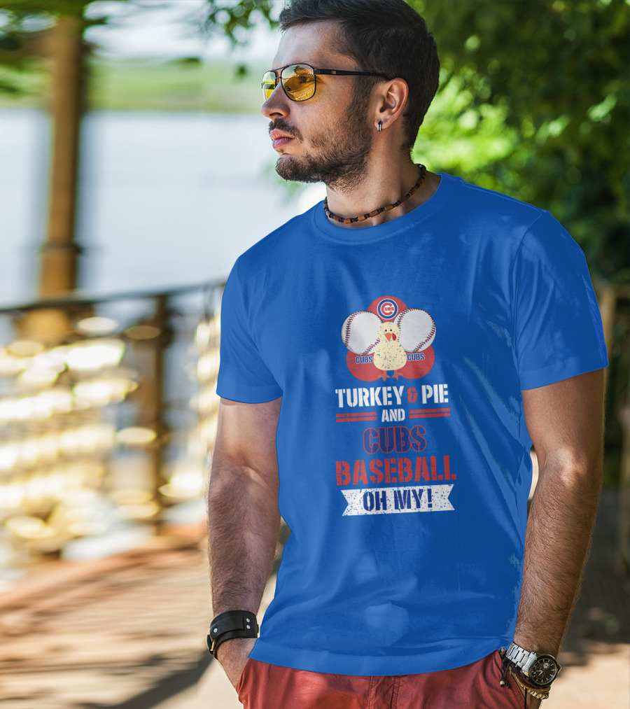 Turkey And Pie And Cubs Baseball Oh My T-Shirt