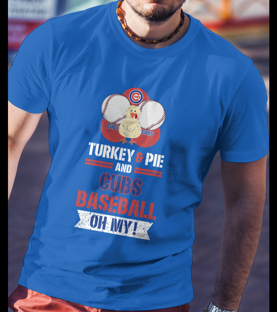 Turkey And Pie And Cubs Baseball Oh My T-Shirt
