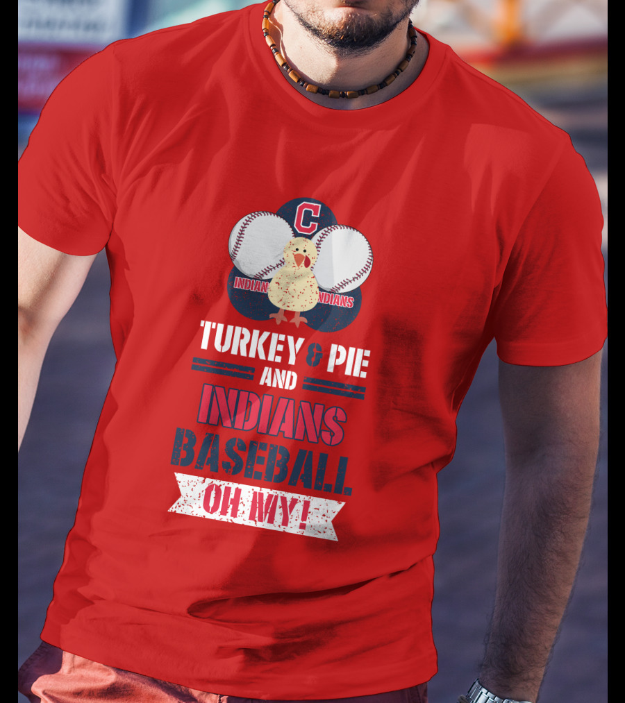 Turkey And Pie And Indians Baseball Oh My T-Shirt