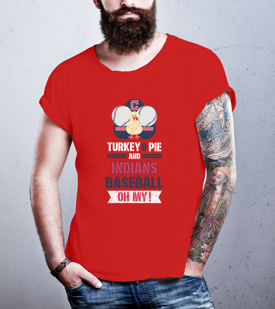 Turkey And Pie And Indians Baseball Oh My T-Shirt