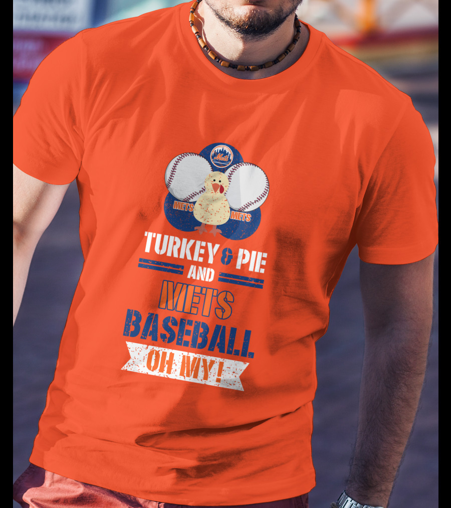 Turkey And Pie And Mets Baseball Oh My T-Shirt