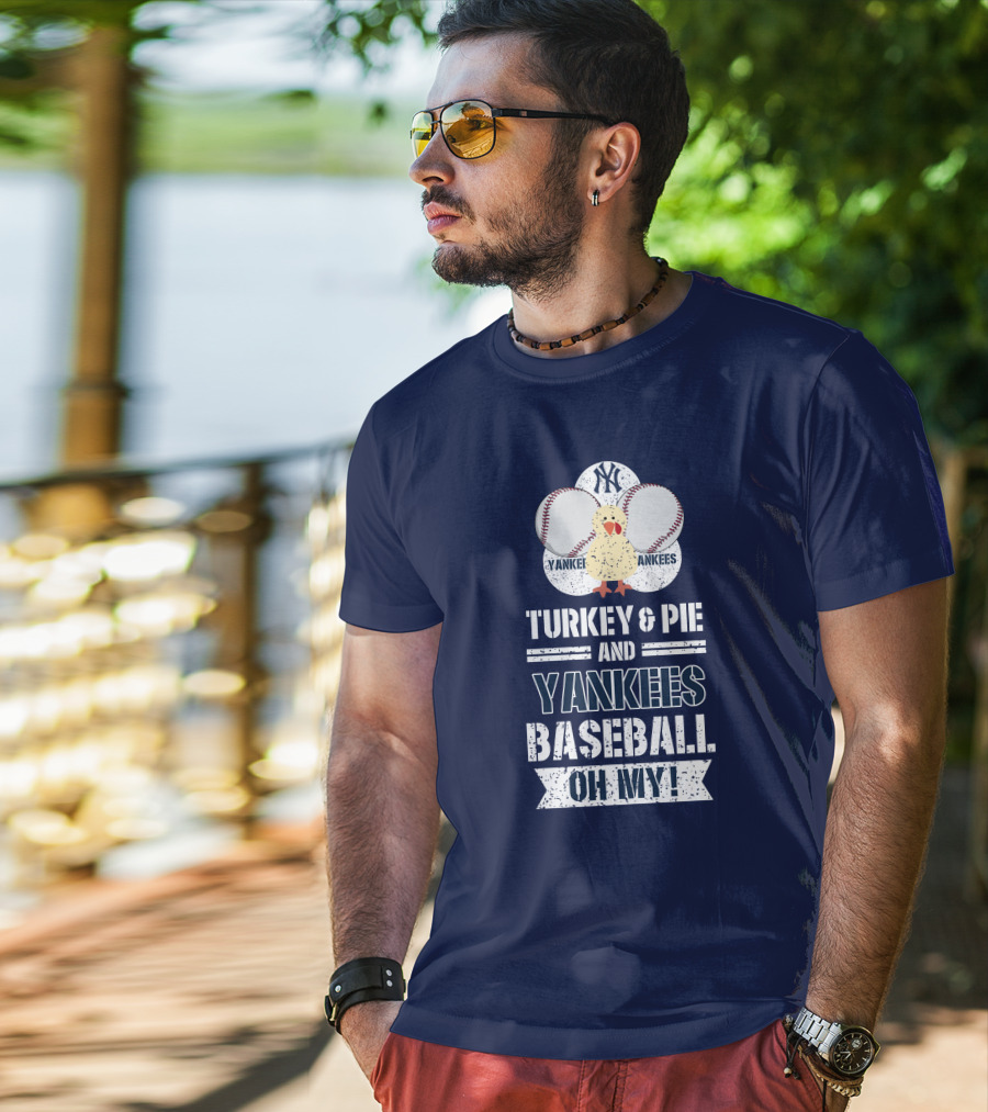 Yankees Baseball Turkey And Pie Oh My New York Yankees T-Shirt