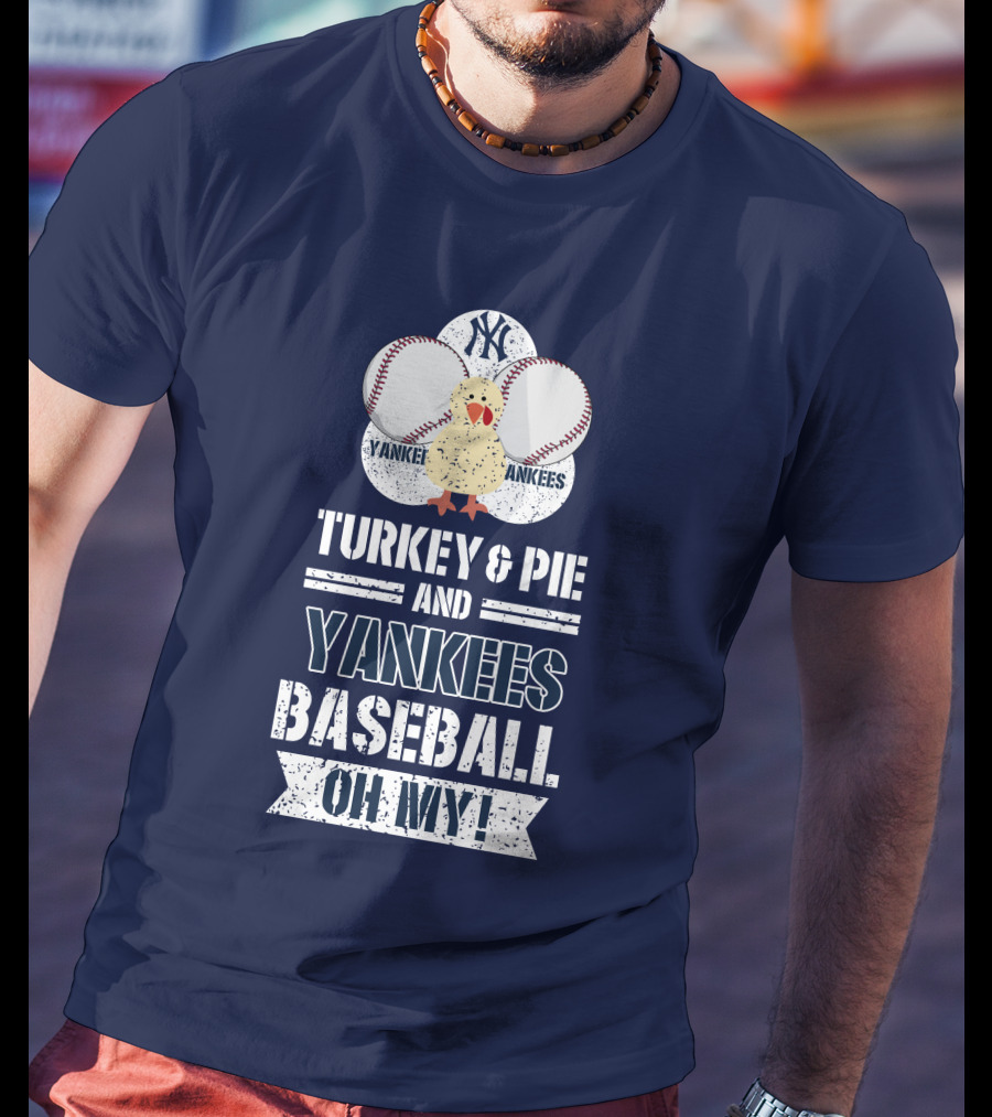 Yankees Baseball Turkey And Pie Oh My New York Yankees T-Shirt