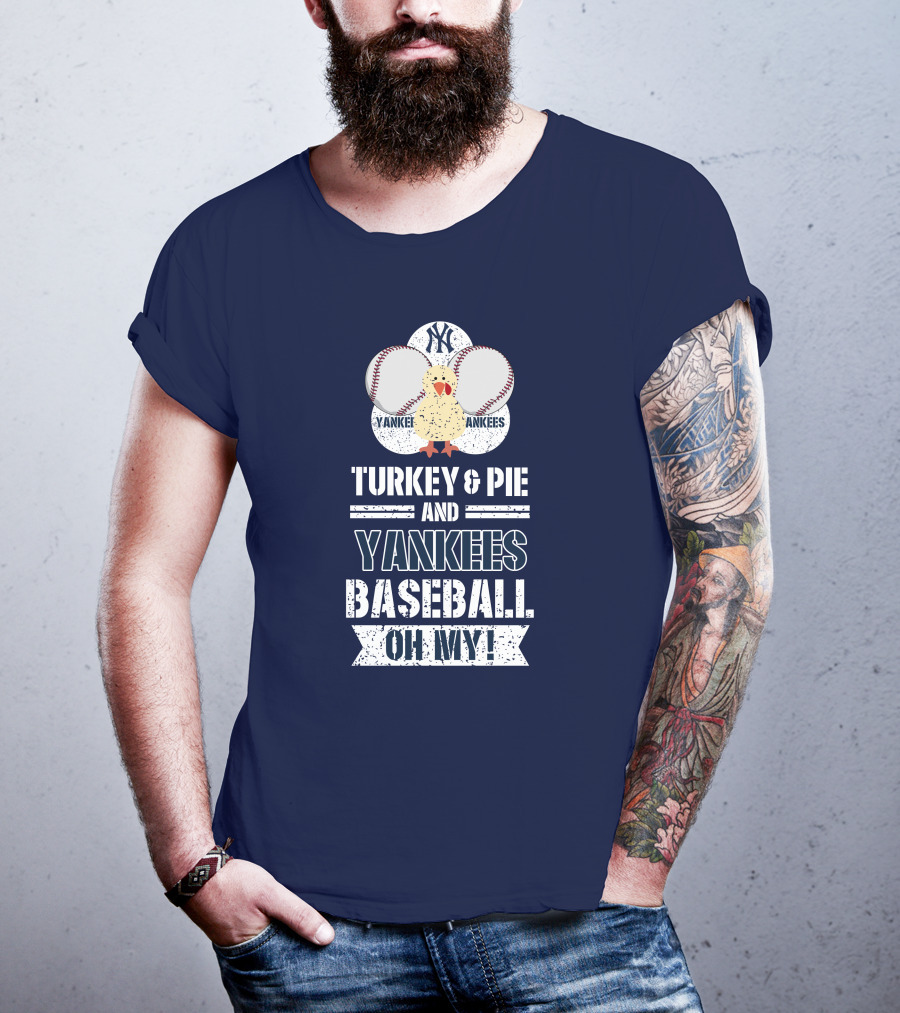 Yankees Baseball Turkey And Pie Oh My New York Yankees T-Shirt