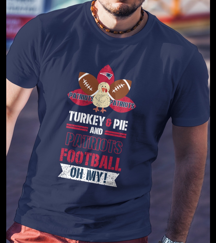 Turkey & Pie And Patriots Football Oh My! T-Shirt