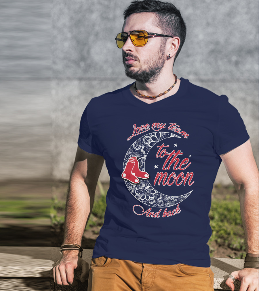 Love My Team Boston Red Sox To The Moon And Back T-Shirt
