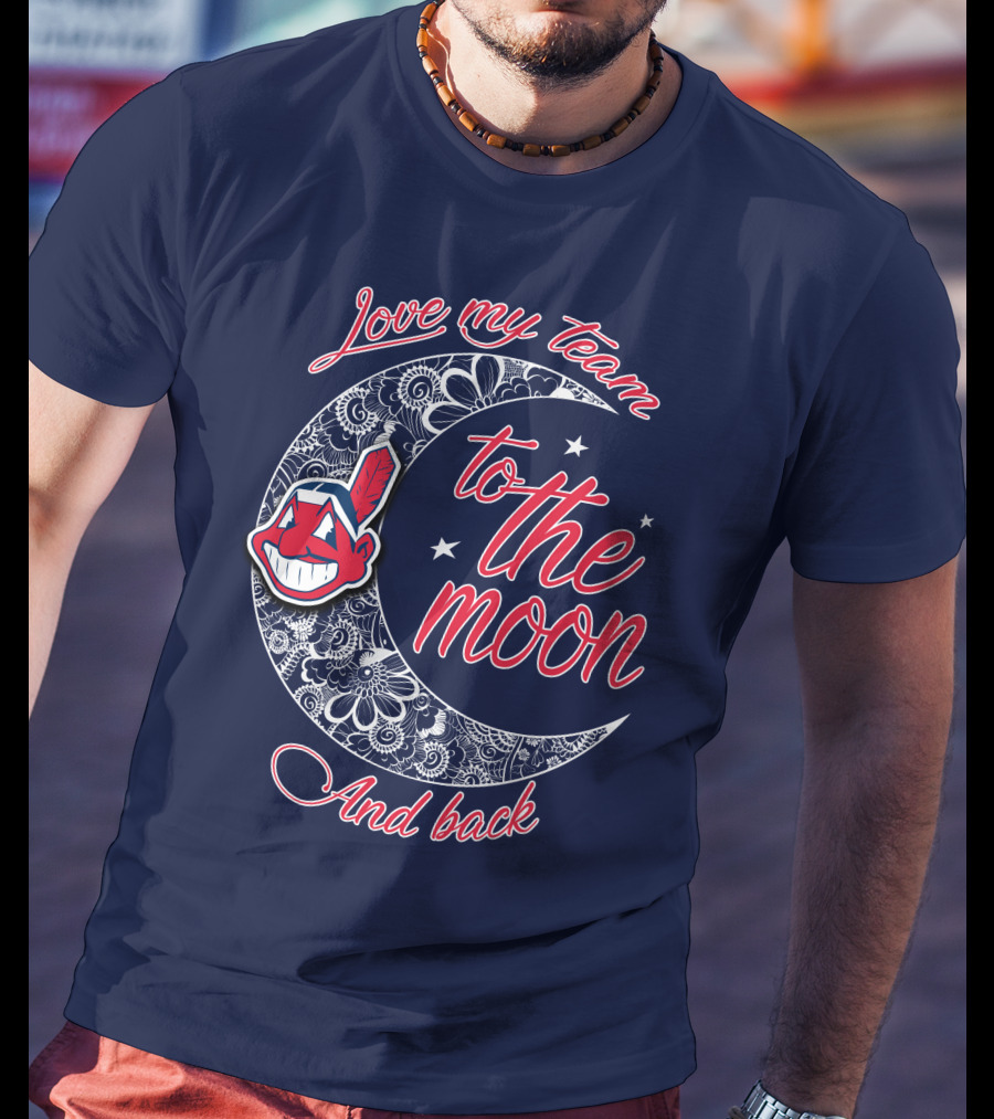 Love My Team To The Moon And Back Cleveland Indians T-Shirt